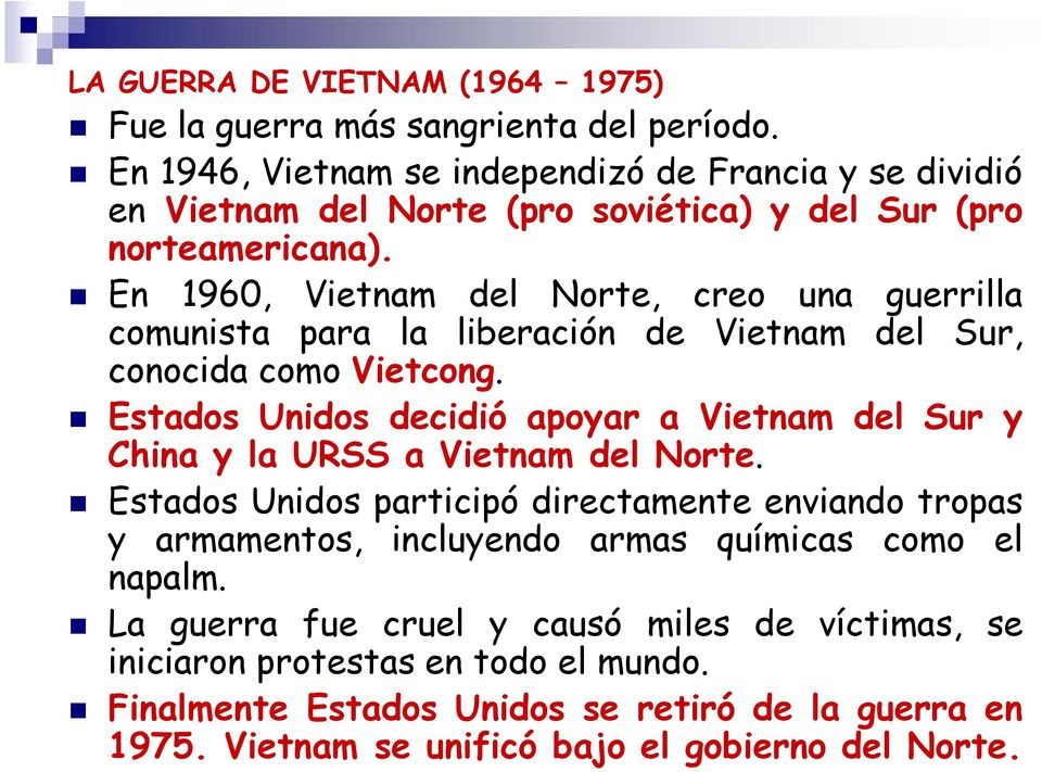 En 1960, Vietnam del Norte, creo una guerrilla comunista para la liberación de Vietnam del Sur, conocida como Vietcong.