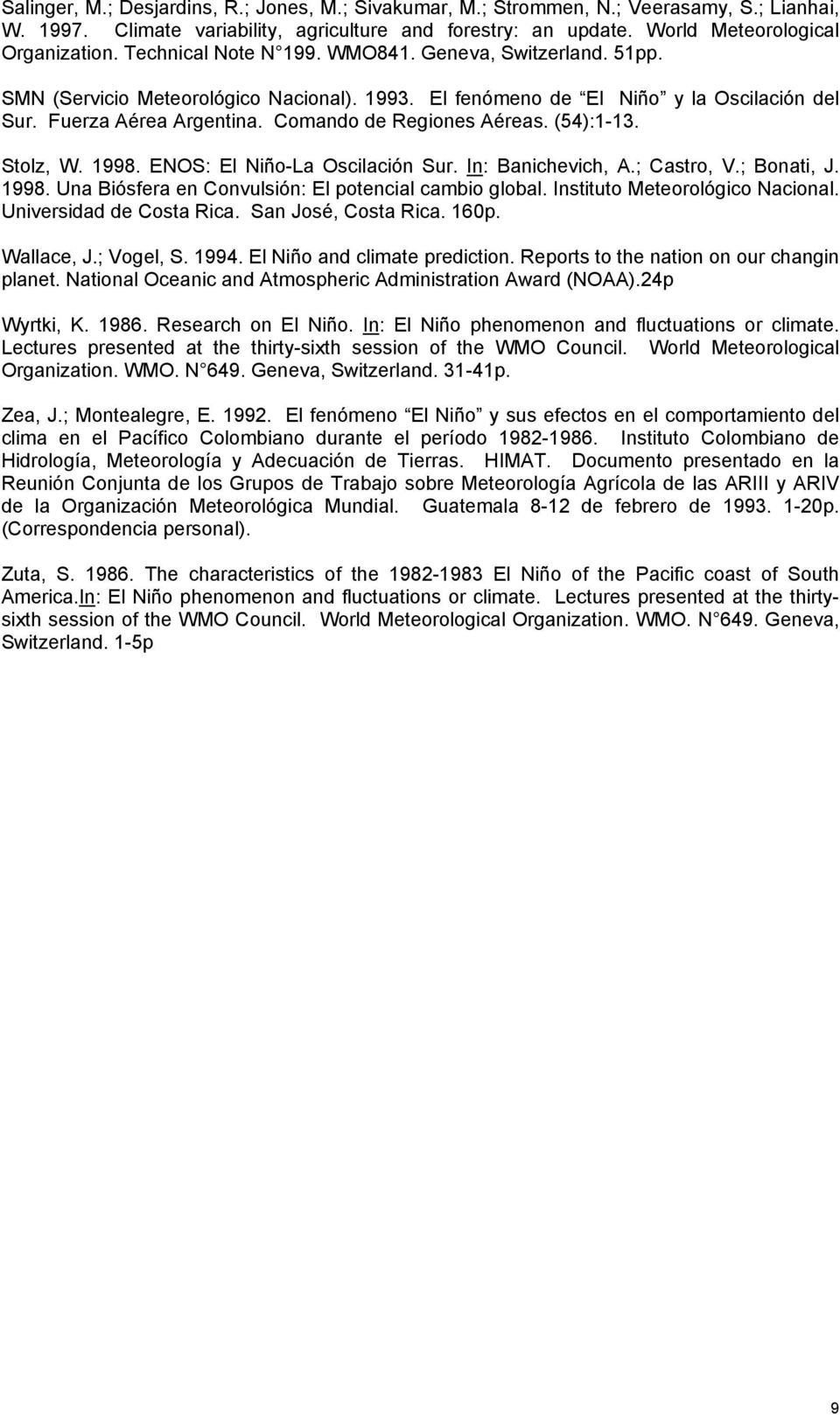 Comando de Regiones Aéreas. (54):1-13. Stolz, W. 1998. ENOS: El Niño-La Oscilación Sur. In: Banichevich, A.; Castro, V.; Bonati, J. 1998. Una Biósfera en Convulsión: El potencial cambio global.