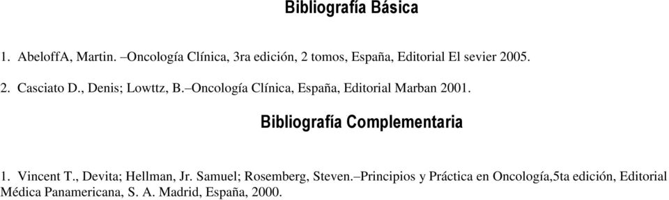, Denis; Lowttz, B. Oncología Clínica, España, Editorial Marban 2001. Bibliografía Complementaria 1.