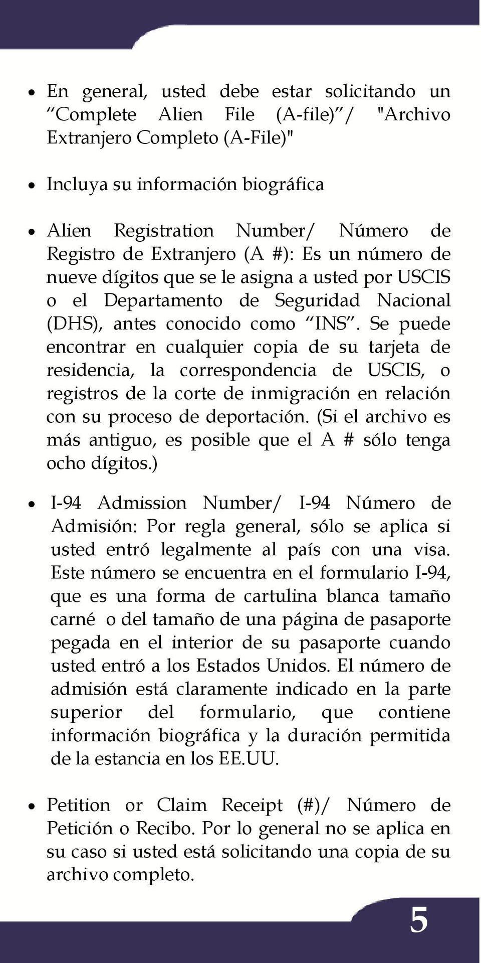 Se puede encontrar en cualquier copia de su tarjeta de residencia, la correspondencia de USCIS, o registros de la corte de inmigración en relación con su proceso de deportación.