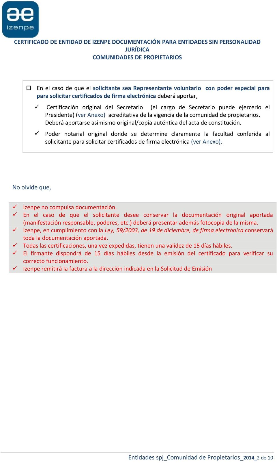 Poder notarial original donde se determine claramente la facultad conferida al solicitante para solicitar certificados de firma electrónica (ver Anexo).