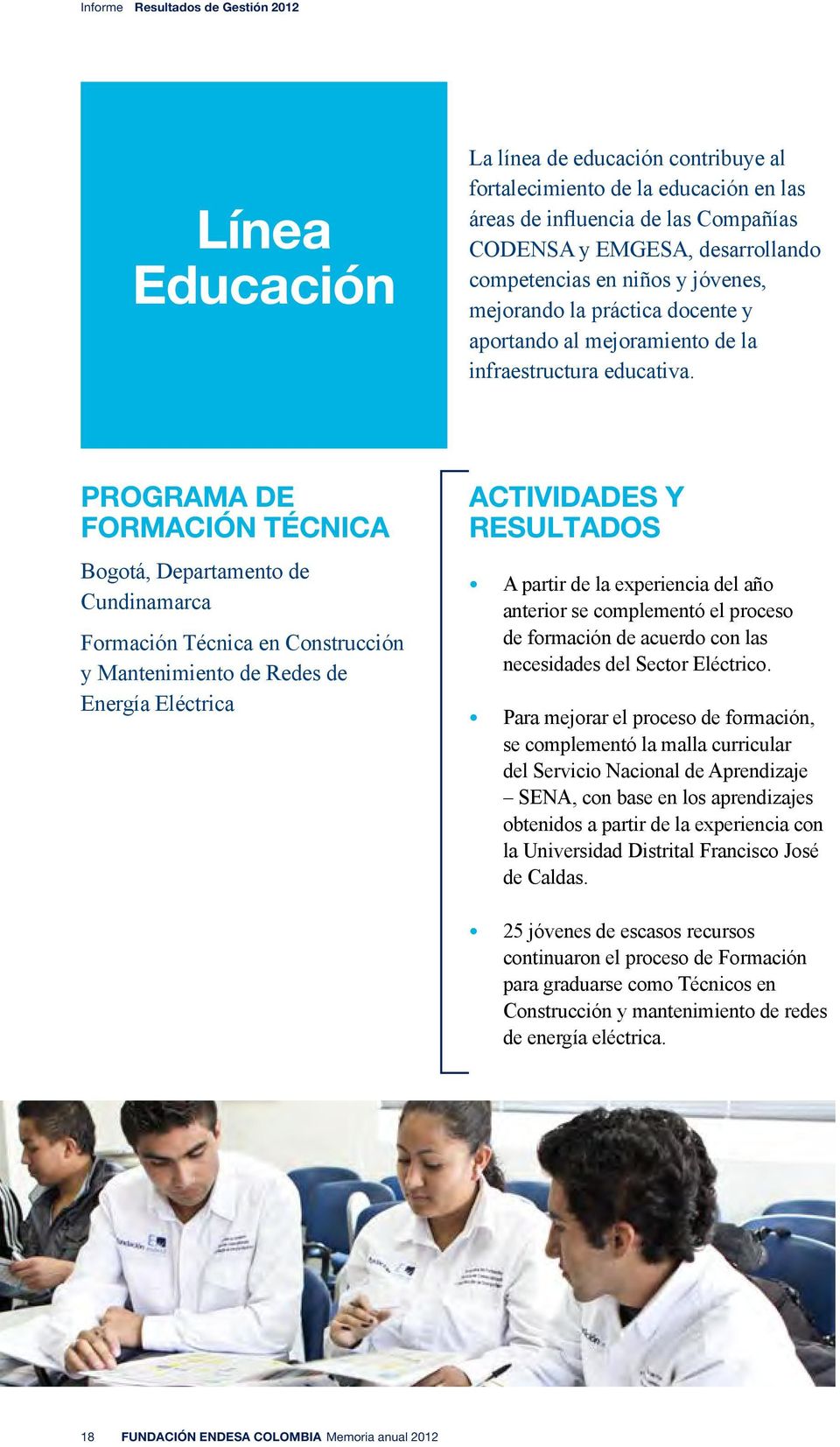 Programa de Formación Técnica Bogotá, Departamento de Cundinamarca Formación Técnica en Construcción y Mantenimiento de Redes de Energía Eléctrica Actividades y resultados A partir de la experiencia