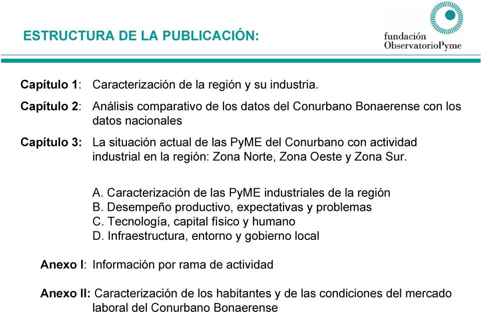actividad industrial en la región: Zona Norte, Zona Oeste y Zona Sur. A. Caracterización de las PyME industriales de la región B.