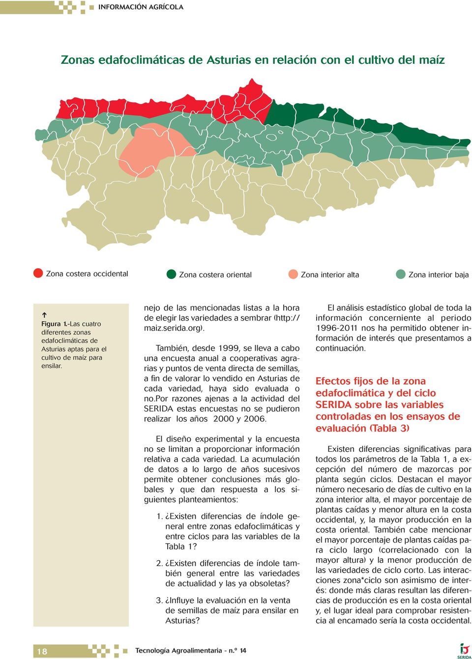 org). También, desde 1999, se lleva a cabo una encuesta anual a cooperativas agrarias y puntos de venta directa de semillas, a fin de valorar lo vendido en Asturias de cada variedad, haya sido