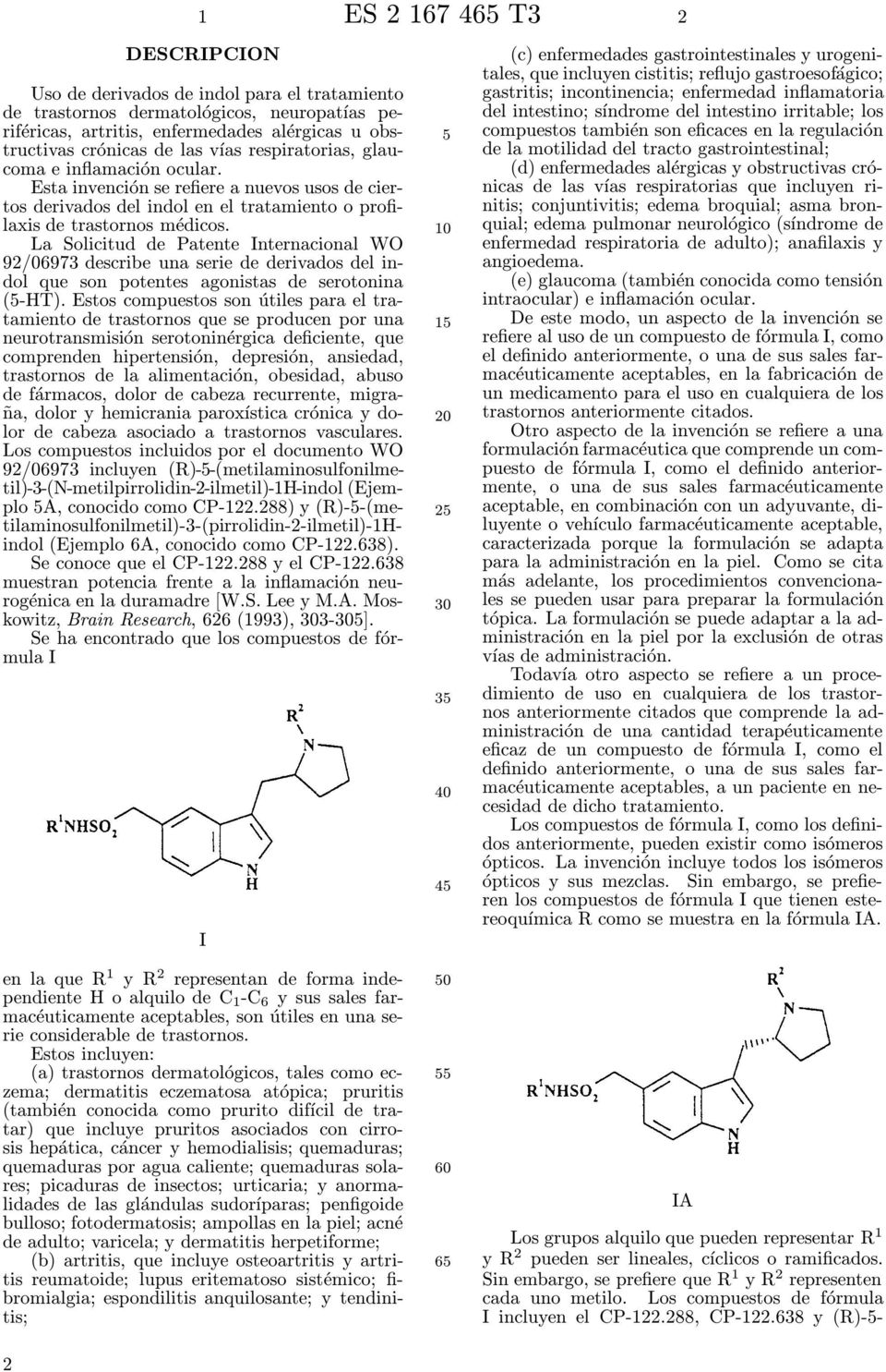 La Solicitud de Patente nternacional WO 92/06973 describe una serie de derivados del indol que son potentes agonistas de serotonina (-HT).