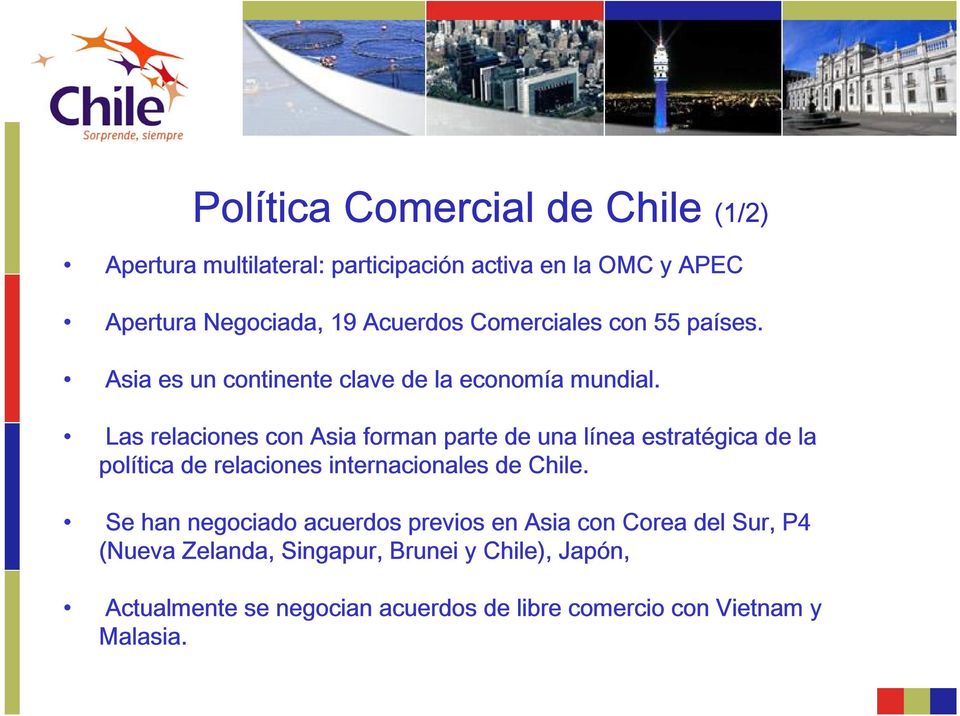 Las relaciones con Asia forman parte de una línea estratégica de la política de relaciones internacionales de Chile.