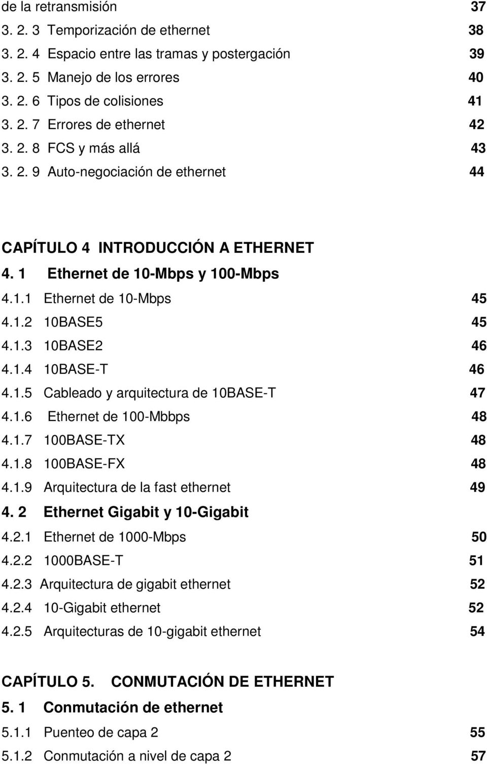 1.4 10BASE-T 46 4.1.5 Cableado y arquitectura de 10BASE-T 47 4.1.6 Ethernet de 100-Mbbps 48 4.1.7 100BASE-TX 48 4.1.8 100BASE-FX 48 4.1.9 Arquitectura de la fast ethernet 49 4.