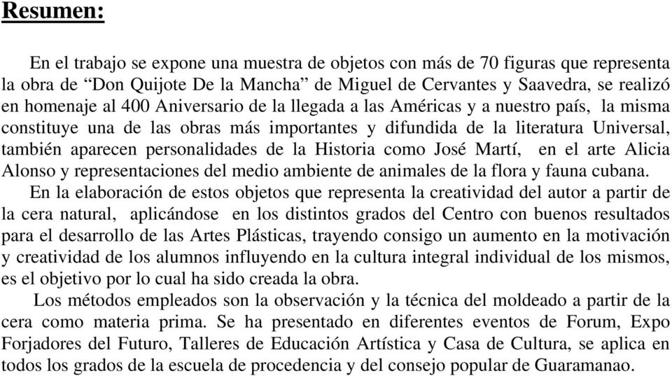 como José Martí, en el arte Alicia Alonso y representaciones del medio ambiente de animales de la flora y fauna cubana.