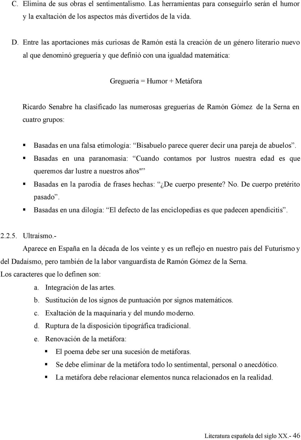 Senabre ha clasificado las numerosas greguerías de Ramón Gómez de la Serna en cuatro grupos: Basadas en una falsa etimología: Bisabuelo parece querer decir una pareja de abuelos.