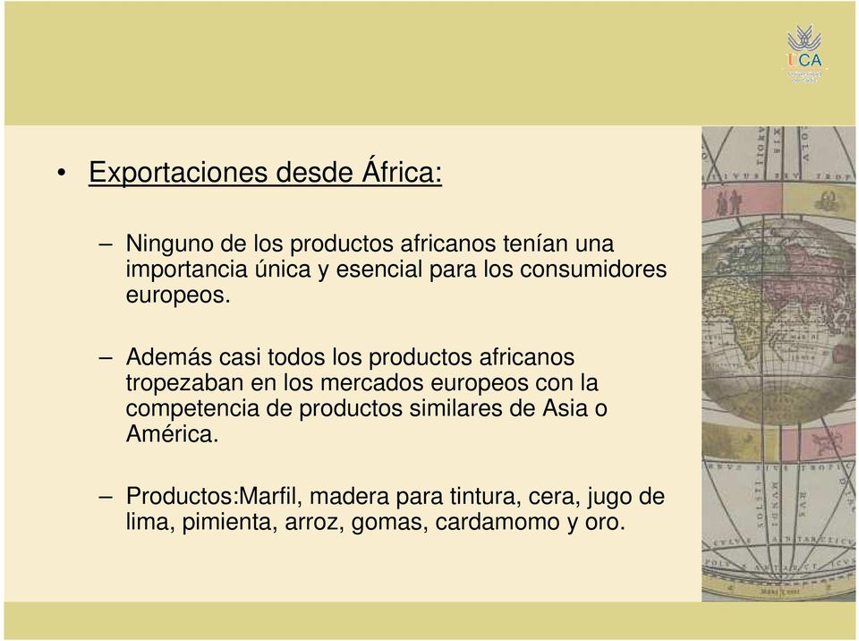Además casi todos los productos africanos tropezaban en los mercados europeos con la
