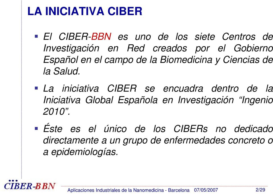 La iniciativa CIBER se encuadra dentro de la Iniciativa Global Española en Investigación Ingenio