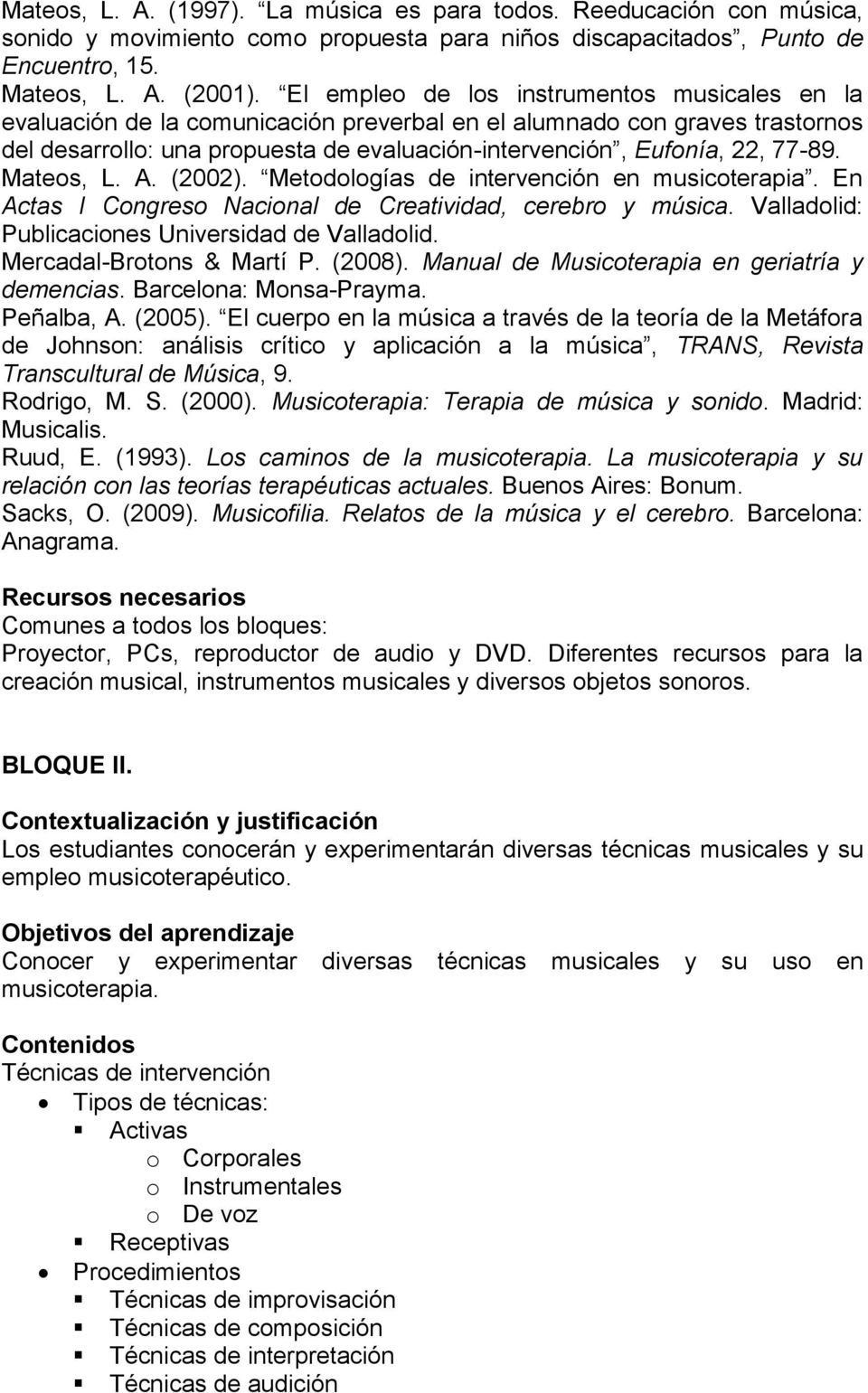 Mateos, L. A. (2002). Metodologías de intervención en musicoterapia. En Actas I Congreso Nacional de Creatividad, cerebro y música. Valladolid: Publicaciones Universidad de Valladolid.