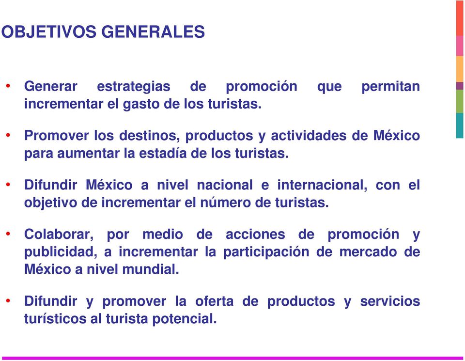 Difundir México a nivel nacional e internacional, con el objetivo de incrementar el número de turistas.