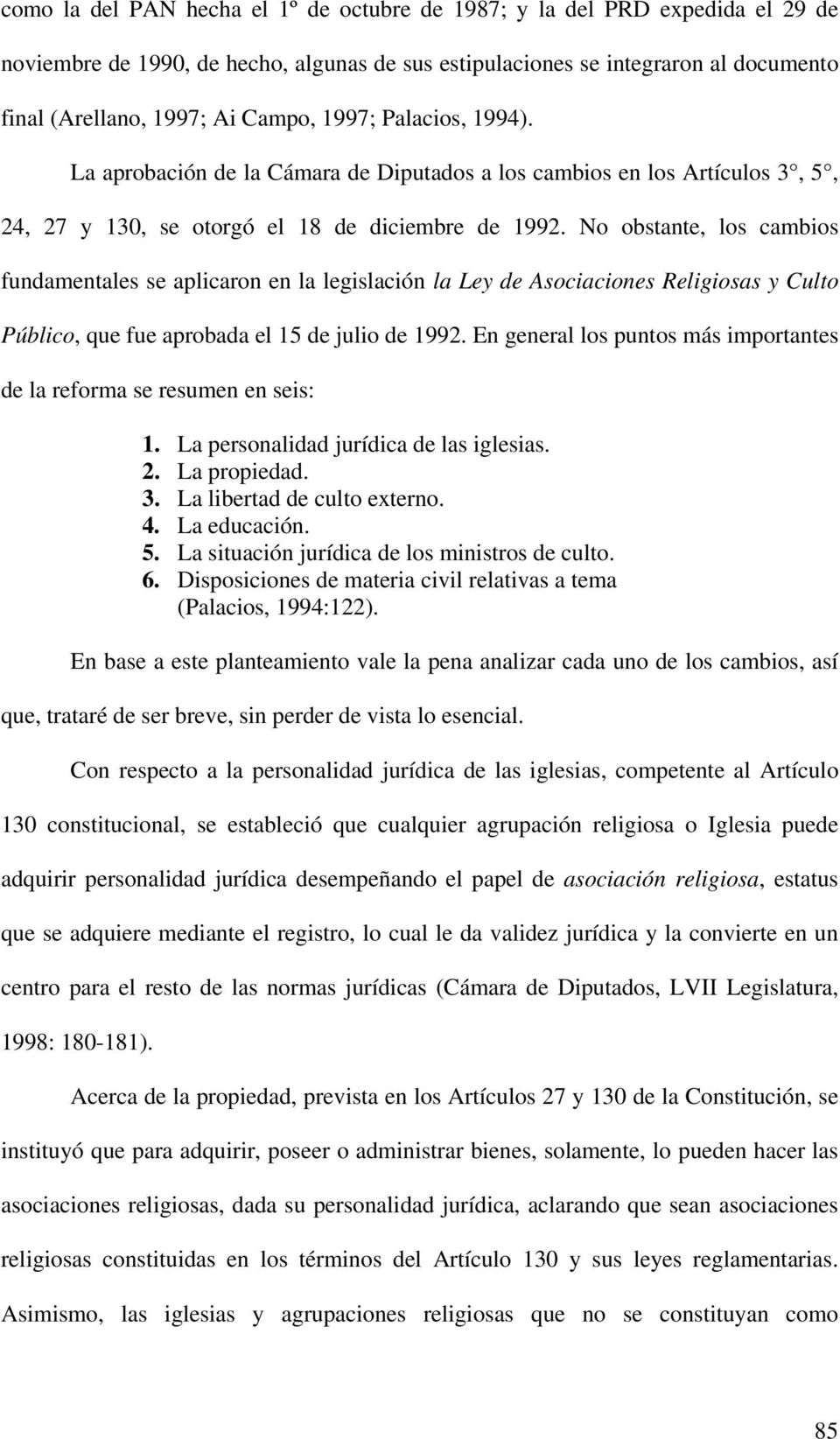 No obstante, los cambios fundamentales se aplicaron en la legislación la Ley de Asociaciones Religiosas y Culto Público, que fue aprobada el 15 de julio de 1992.