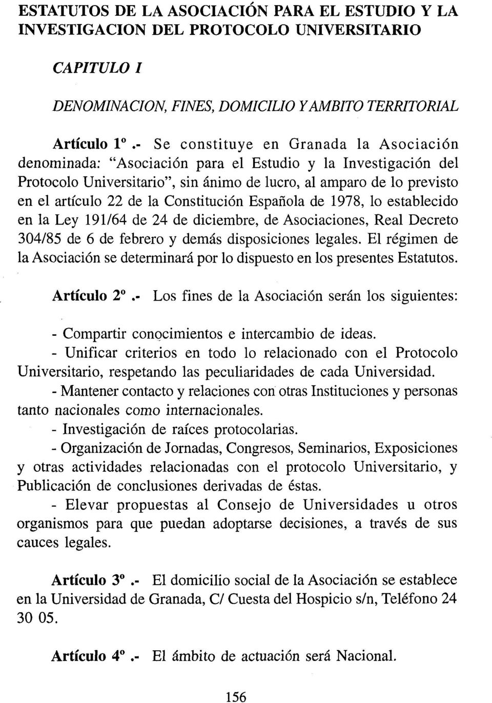 Constitución Española de 1978, lo establecido en la Ley 191/64 de 24 de diciembre, de Asociaciones, Real Decreto 304/85 de 6 de febrero y demás disposiciones legales.