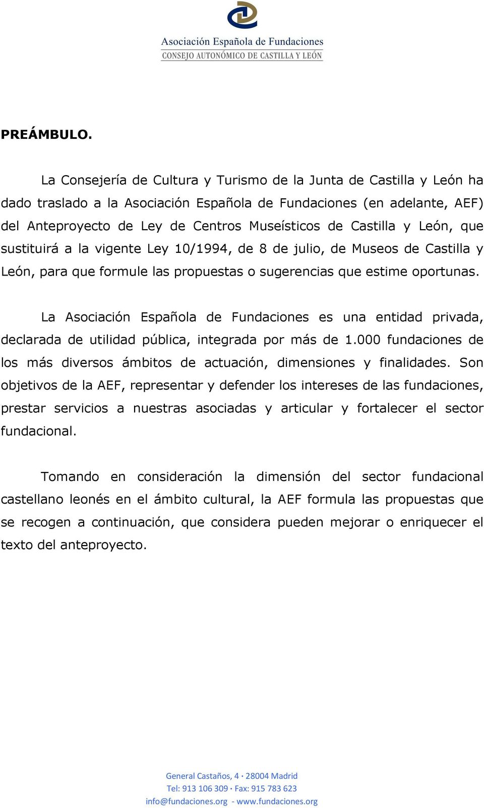 Castilla y León, que sustituirá a la vigente Ley 10/1994, de 8 de julio, de Museos de Castilla y León, para que formule las propuestas o sugerencias que estime oportunas.
