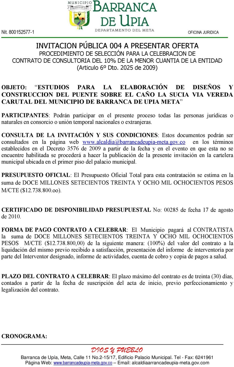 CONSULTA DE LA INVITACIÓN Y SUS CONDICIONES: Estos documentos podrán ser consultados en la página web www.alcaldia@barrancadeupia-meta.gov.