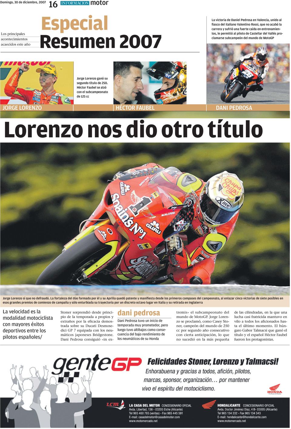 título de 250. Héctor Faubel se alzó con el subcampeonato de 125 cc JORGE LORENZO HÉCTOR FAUBEL DANI PEDROSA Lorenzo nos dio otro título Jorge Lorenzo sí que no defraudó.