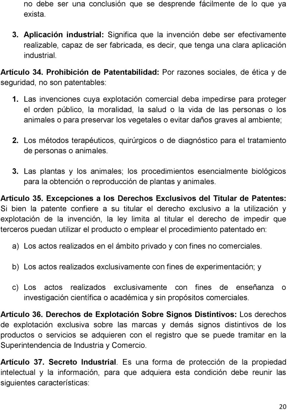 Prohibición de Patentabilidad: Por razones sociales, de ética y de seguridad, no son patentables: 1.