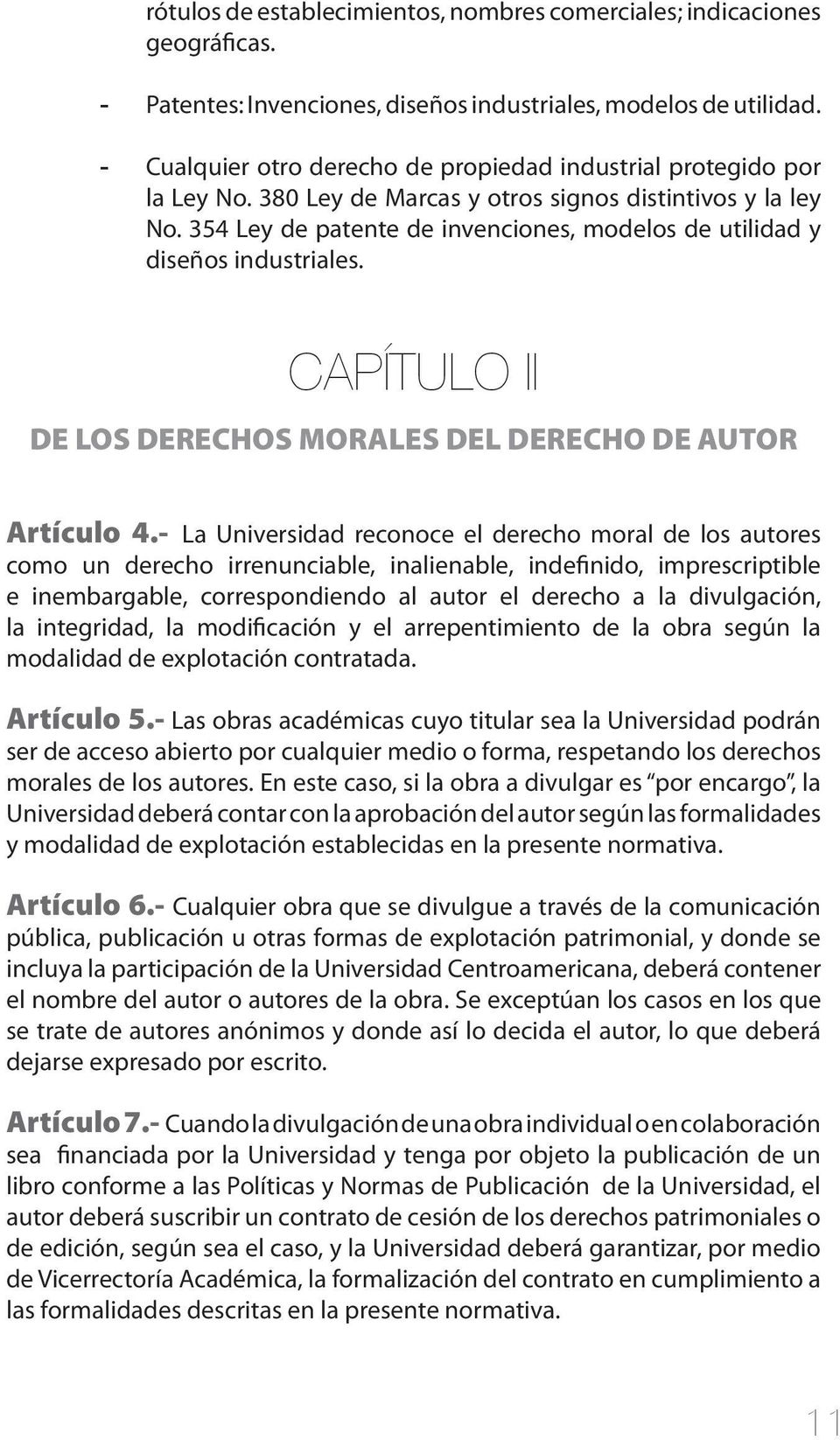 354 Ley de patente de invenciones, modelos de utilidad y diseños industriales. CAPÍTULO II DE LOS DERECHOS MORALES DEL DERECHO DE AUTOR Artículo 4.