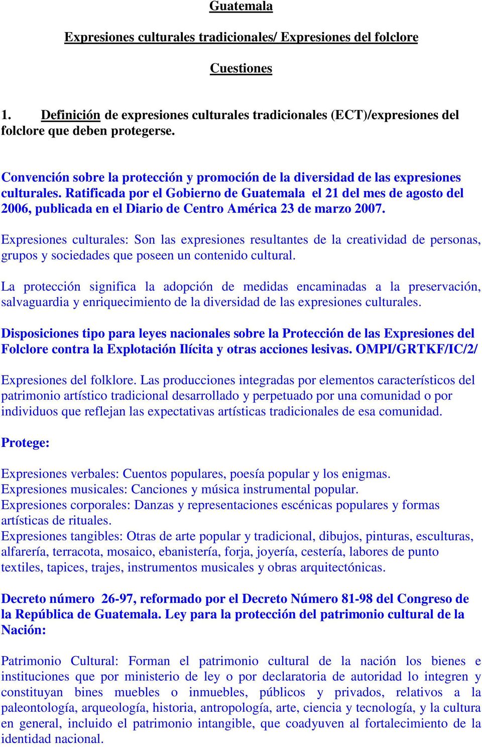 Ratificada por el Gobierno de Guatemala el 21 del mes de agosto del 2006, publicada en el Diario de Centro América 23 de marzo 2007.