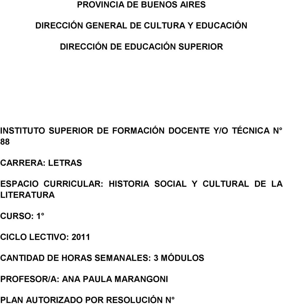 CURRICULAR: HISTORIA SOCIAL Y CULTURAL DE LA LITERATURA CURSO: 1 CICLO LECTIVO: 2011