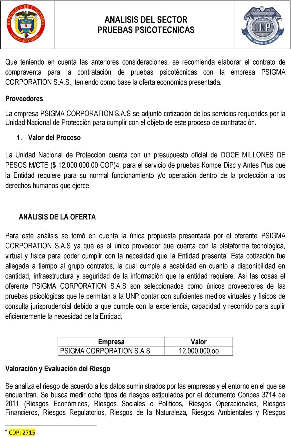1. Valor del Proceso La Unidad Nacional de Protección cuenta con un presupuesto oficial de DOCE MILLONES DE PESOS M/CTE ($ 12.000.