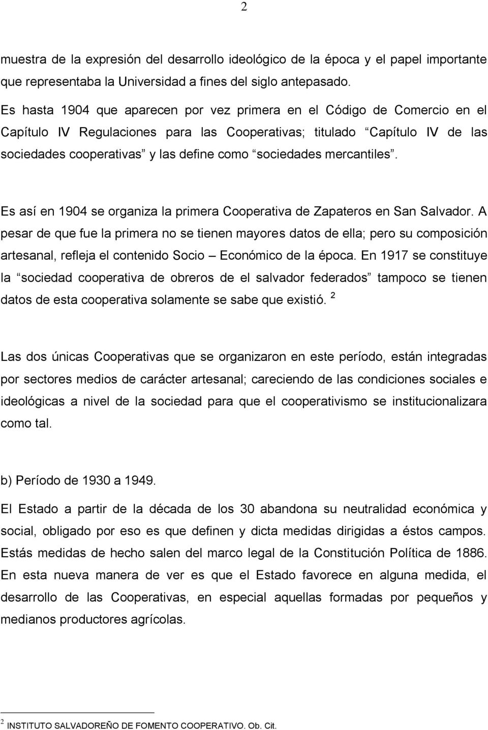 sociedades mercantiles. Es así en 1904 se organiza la primera Cooperativa de Zapateros en San Salvador.