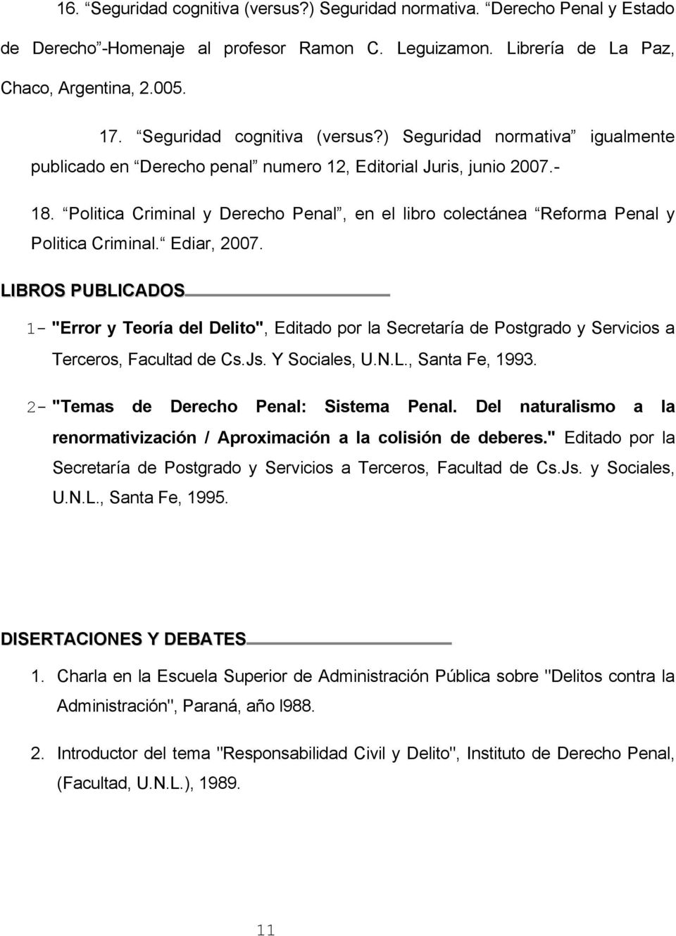 Politica Criminal y Derecho Penal, en el libro colectánea Reforma Penal y Politica Criminal. Ediar, 2007.