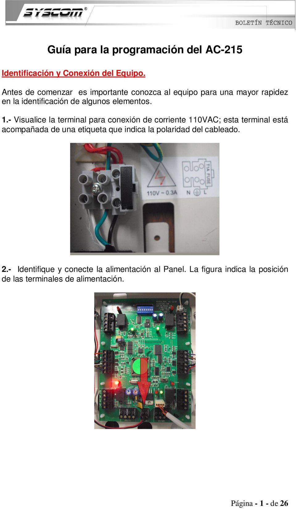 - Visualice la terminal para conexión de corriente 110VAC; esta terminal está acompañada de una etiqueta que indica