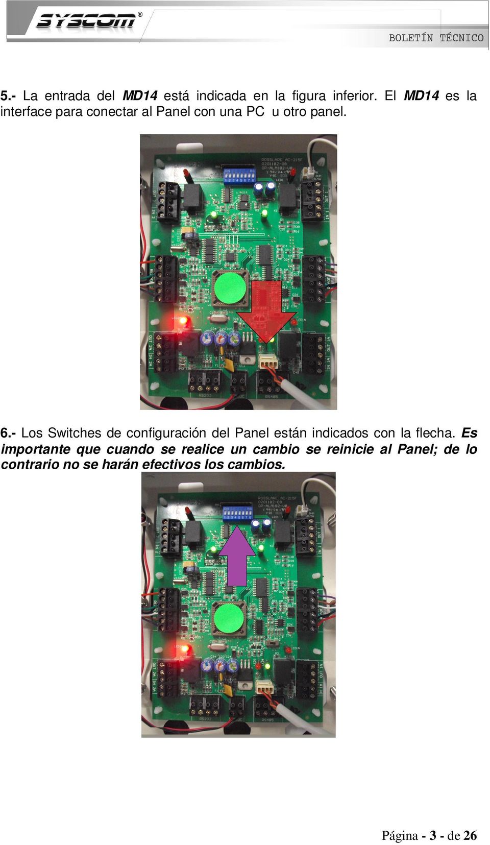 - Los Switches de configuración del Panel están indicados con la flecha.