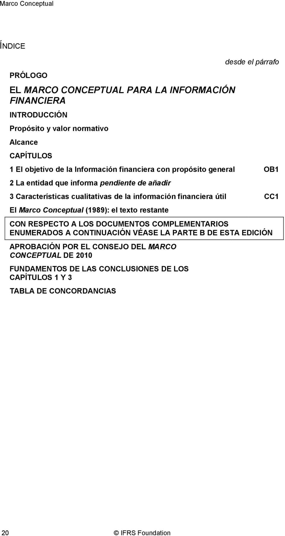 financiera útil CC1 El Marco Conceptual (1989): el texto restante CON RESPECTO A LOS DOCUMENTOS COMPLEMENTARIOS ENUMERADOS A CONTINUACIÓN VÉASE LA PARTE B