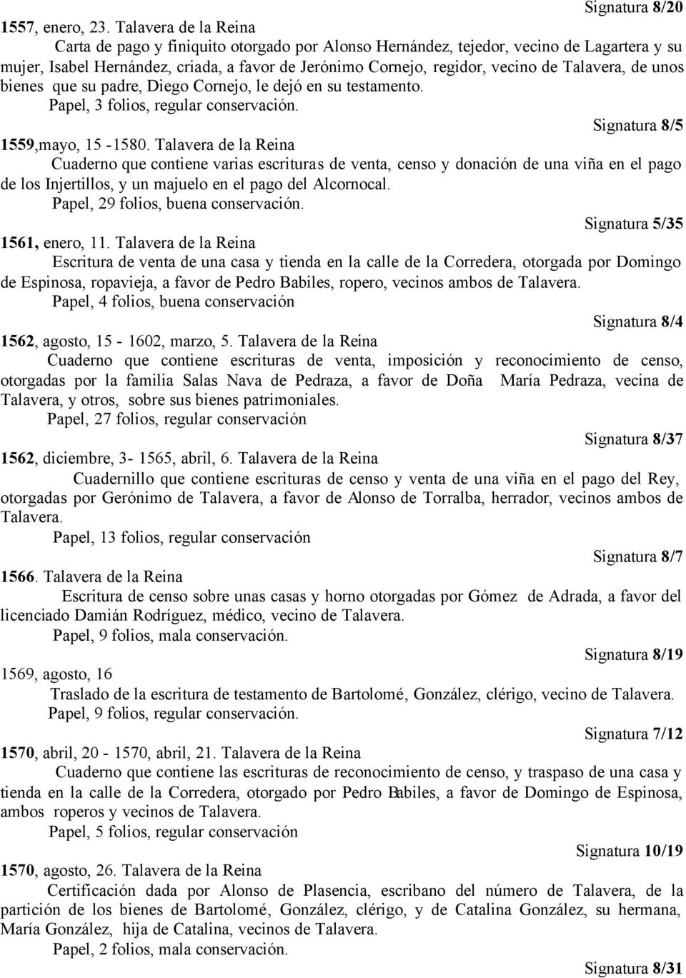 Talavera, de unos bienes que su padre, Diego Cornejo, le dejó en su testamento. Papel, 3 folios, regular conservación. Signatura 8/5 1559,mayo, 15-1580.
