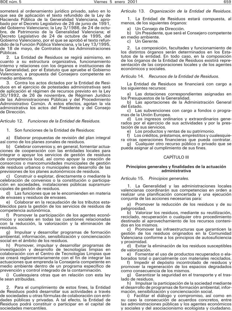 Decreto Legislativo de 26 de junio de 1991, del Gobierno Valenciano; la Ley 3/1986, de 24 de octubre, de Patrimonio de la Generalidad Valenciana; el Decreto Legislativo de 24 de octubre de 1995, del
