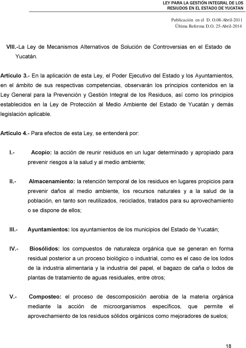 Prevención y Gestión Integral de los Residuos, así como los principios establecidos en la Ley de Protección al Medio Ambiente del Estado de Yucatán y demás legislación aplicable. Artículo 4.