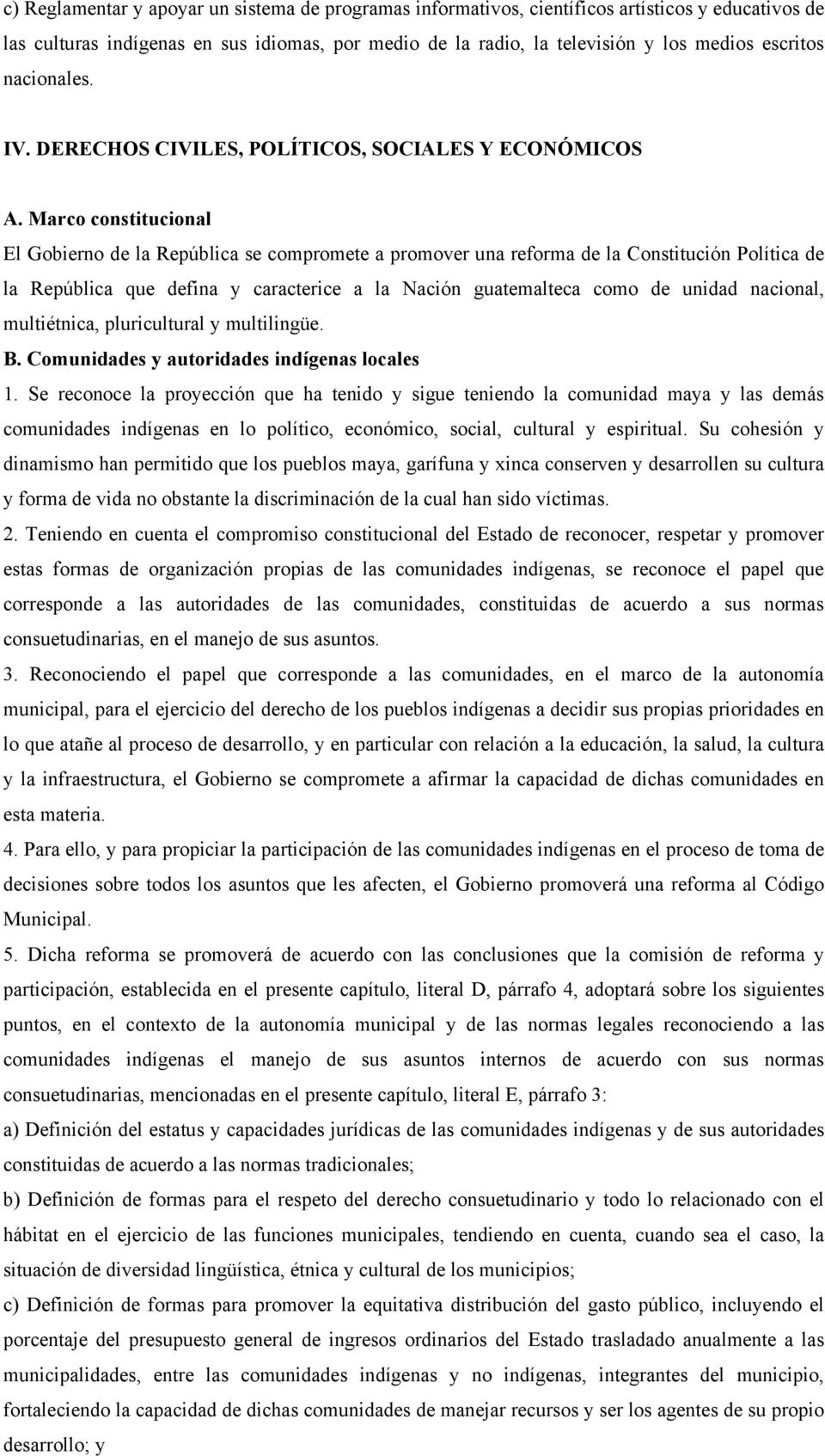 Marco constitucional El Gobierno de la República se compromete a promover una reforma de la Constitución Política de la República que defina y caracterice a la Nación guatemalteca como de unidad