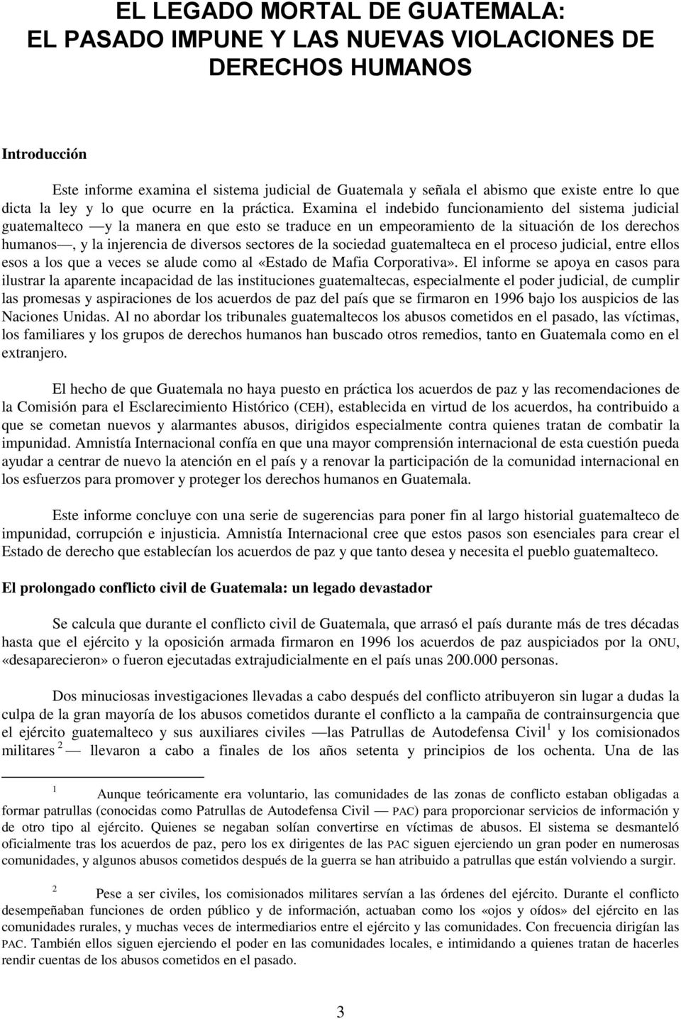 Examina el indebido funcionamiento del sistema judicial guatemalteco y la manera en que esto se traduce en un empeoramiento de la situación de los derechos humanos, y la injerencia de diversos