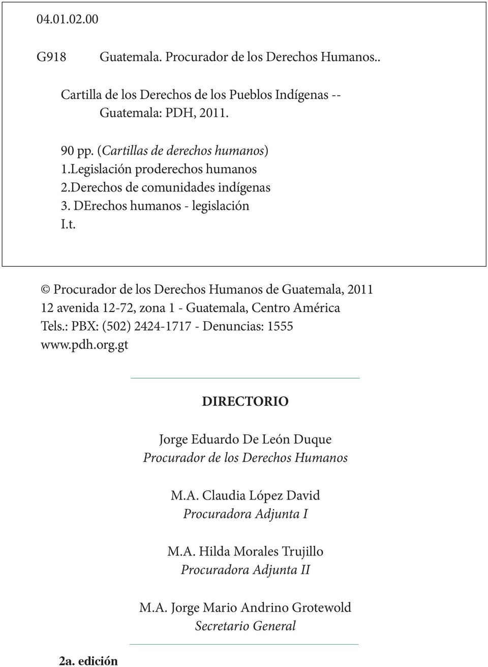 : PBX: (502) 2424-1717 - Denuncias: 1555 www.pdh.org.gt 2a. edición DIRECTORIO Jorge Eduardo De León Duque Procurador de los Derechos Humanos M.A.