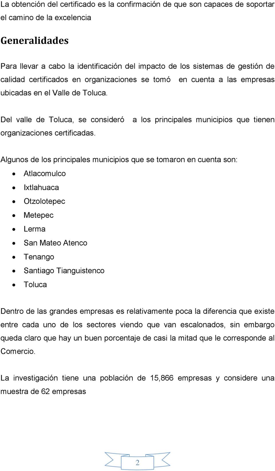 a los principales municipios que tienen Algunos de los principales municipios que se tomaron en cuenta son: Atlacomulco Ixtlahuaca Otzolotepec Metepec Lerma San Mateo Atenco Tenango Santiago