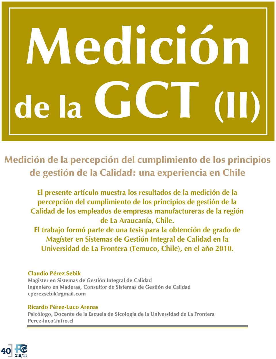 El trabajo formó parte de una tesis para la obtención de grado de Magíster en Sistemas de Gestión Integral de Calidad en la Universidad de La Frontera (Temuco, Chile), en el año 2010.