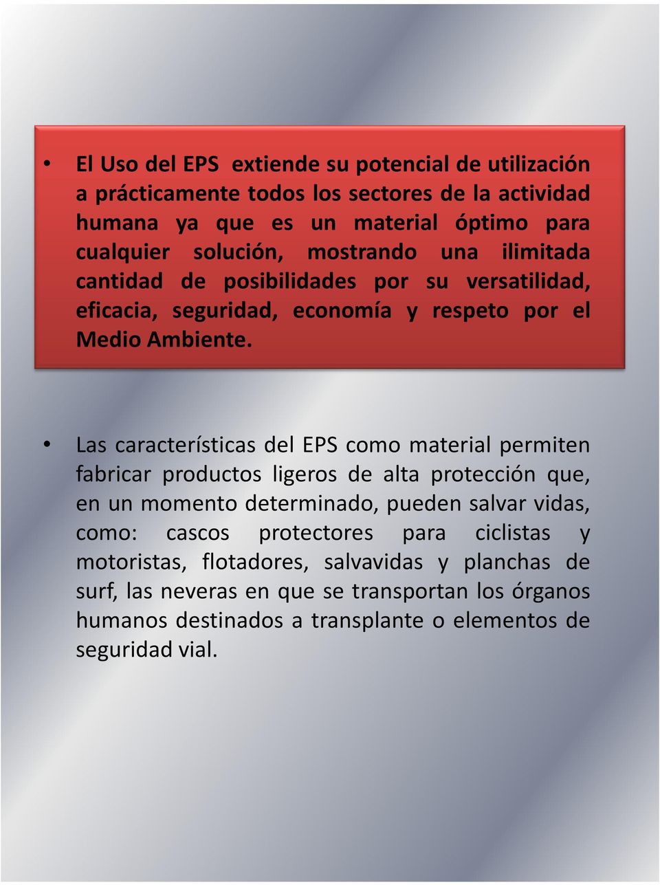 Las características del EPS como material permiten Las características del EPS como material permiten fabricar productos ligeros de alta protección que, en un momento