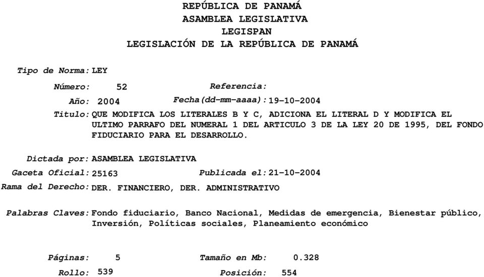 DESARROLLO. Dictada por:asamblea LEGISLATIVA Gaceta Oficial:25163 Publicada el:21-10-2004 Rama del Derecho: DER. FINANCIERO, DER.