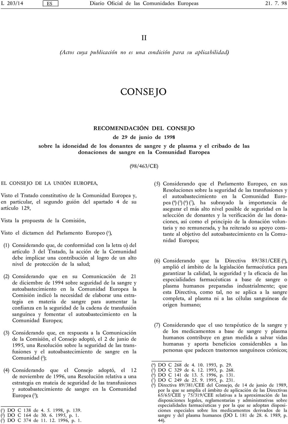 apartado 4 de su artículo 129, Vista la propuesta de la Comisión, Visto el dictamen del Parlamento Europeo ( 1 ), (1) Considerando que, de conformidad con la letra o) del artículo 3 del Tratado, la
