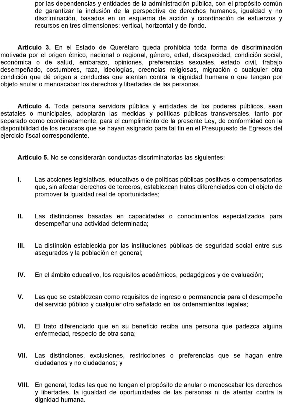 En el Estado de Querétaro queda prohibida toda forma de discriminación motivada por el origen étnico, nacional o regional, género, edad, discapacidad, condición social, económica o de salud,