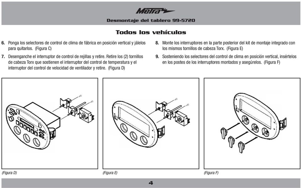 Retire los (2) tornillos de cabeza Torx que sostienen el interruptor del control de temperatura y el interruptor del control de velocidad de ventilador y retire. (Figura D) 8.