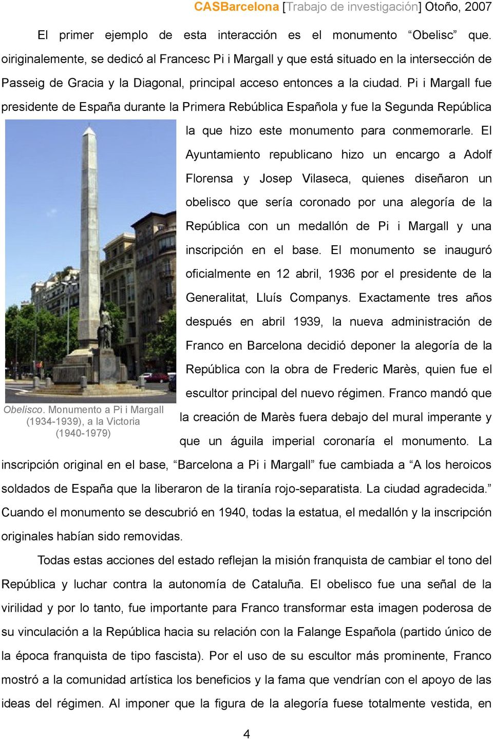 Pi i Margall fue presidente de España durante la Primera Rebública Española y fue la Segunda República la que hizo este monumento para conmemorarle.