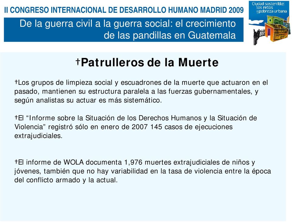El Informe sobre la Situación de los Derechos Humanos y la Situación de Violencia registró sólo en enero de 2007 145 casos de ejecuciones extrajudiciales.