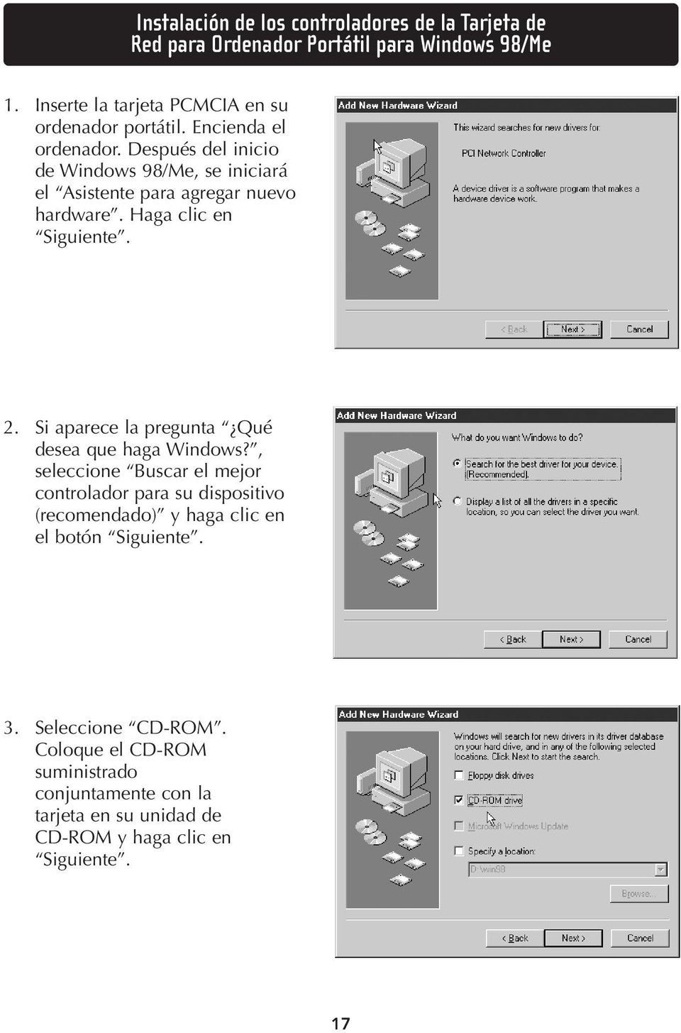 Después del inicio de Windows 98/Me, se iniciará el Asistente para agregar nuevo hardware. Haga clic en Siguiente. 2.