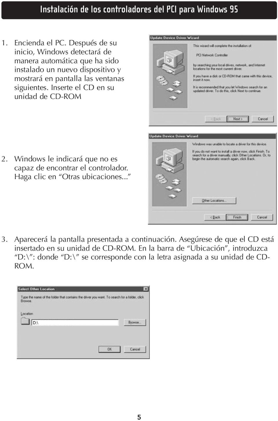 siguientes. Inserte el CD en su unidad de CD-ROM 2. Windows le indicará que no es capaz de encontrar el controlador. Haga clic en Otras ubicaciones.
