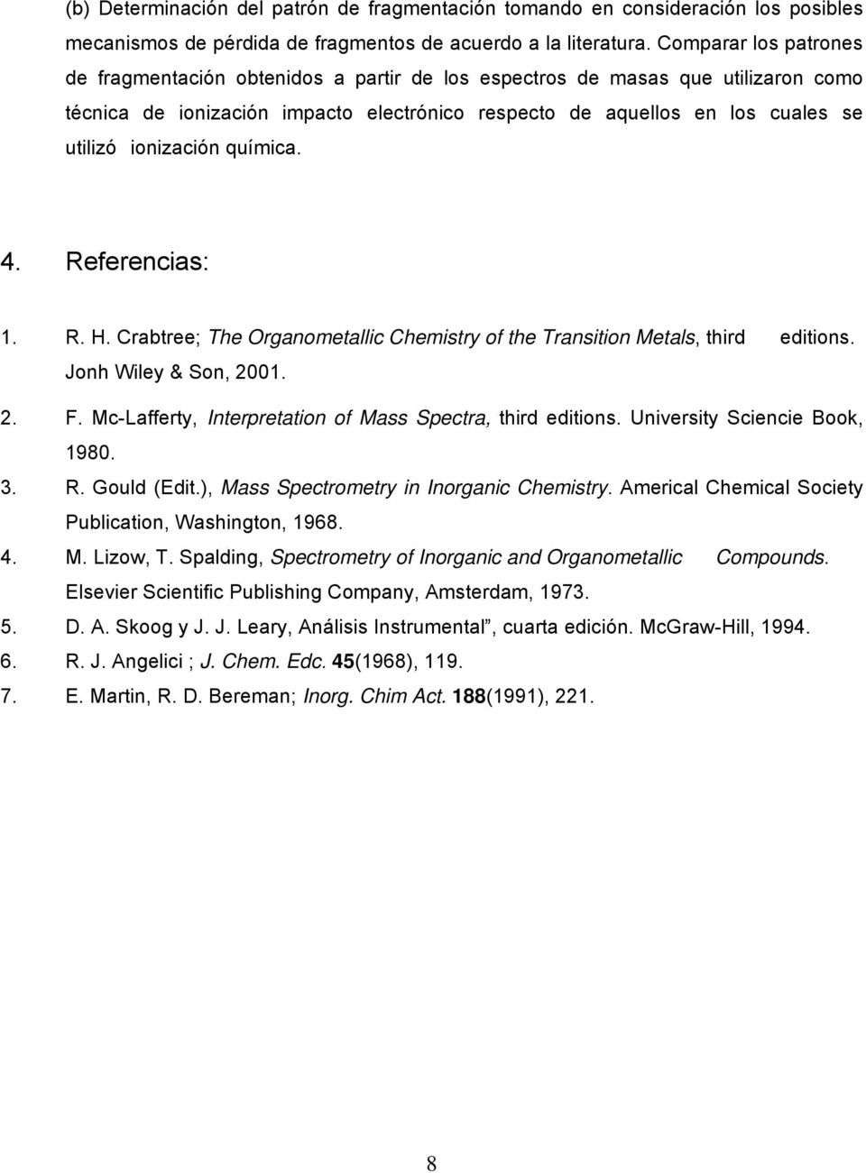 ionización química. 4. Referencias: 1. R. H. Crabtree; The Organometallic Chemistry of the Transition Metals, third editions. Jonh Wiley & Son, 2001. 2. F.